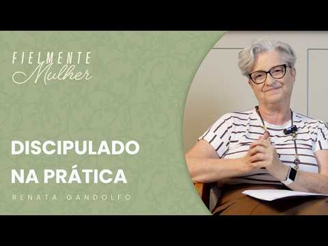 Fielmente Mulher #1 – Discipulado na Prática com Renata Gandolfo