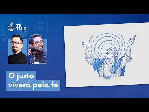 O Justo Viverá pela Fé? – TD Talk 003