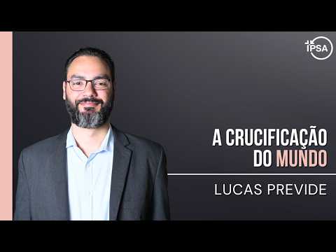 A crucificação do mundo – REV. LUCAS PREVIDE