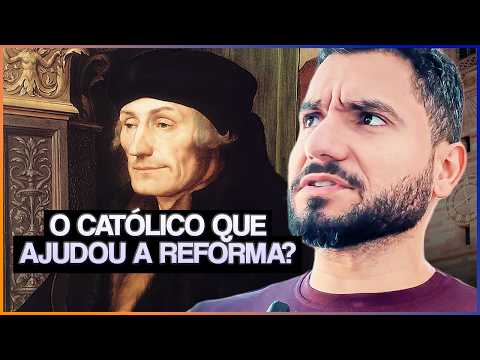 O CATÓLICO QUE TODO PROTESTANTE DEVERIA AGRADECER (Erasmo de Roterdã)