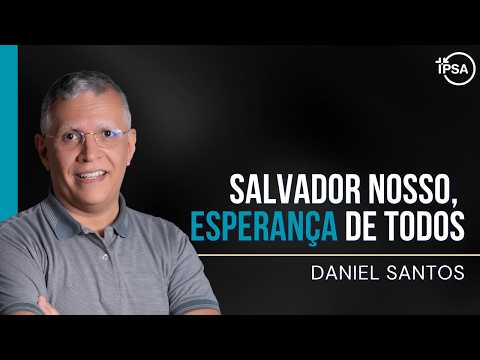 Salvador nosso, esperança de todos – REV. DANIEL SANTOS