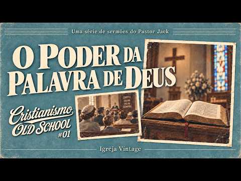 Cristianismo Old School: O Poder da Palavra de Deus #01 – Pastor Jack