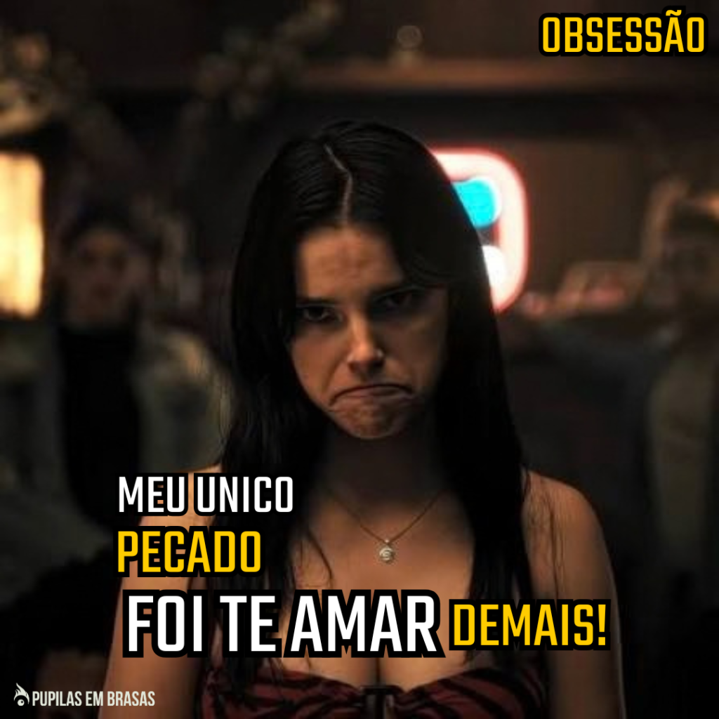Pupilas em Brasas 249 – Obsessão: Meu Único Pecado Foi te Amar Demais