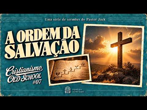 Cristianismo Old School: A Ordem da Salvação #7 – Pastor Jack