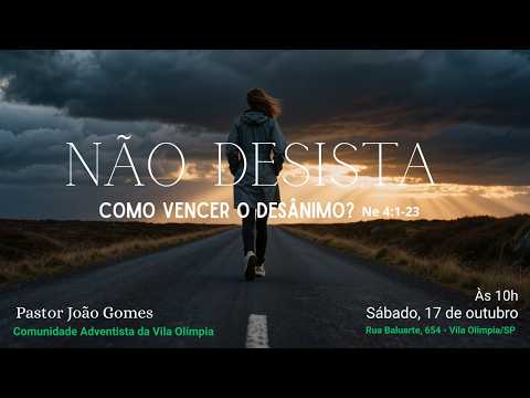 Não Desista – Como vencer o Desânimo? – Culto Sábado – 17/10/2026 – Pr. João Gomes