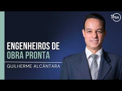 Engenheiros de obra pronta – REV. GUILHERME ALCÂNTARA