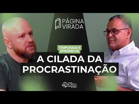Procrastinação Oculta: você acha que está produzindo, mas só está fugindo – T05EP05