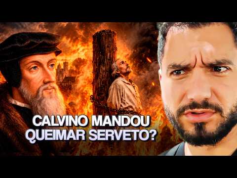 A MAIOR POLÊMICA SOBRE CALVINO: ELE MANDOU EXECUTAR SERVETO?