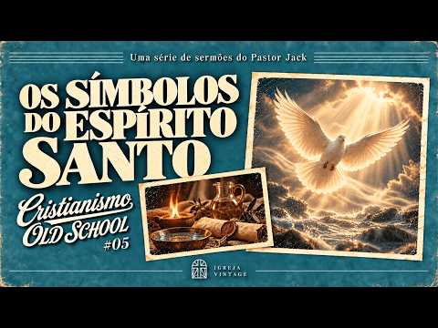 Cristianismo Old School: Os Símbolos do Espírito Santo #5 – Pastor Jack