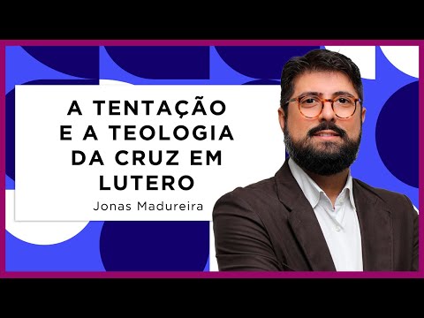 A TENTAÇÃO E A TEOLOGIA DA CRUZ EM LUTERO | Jonas Madureira